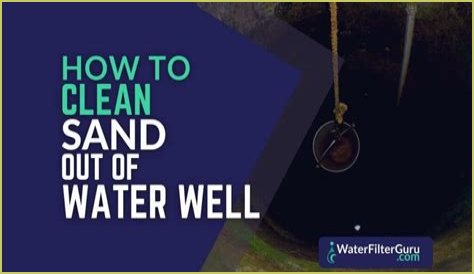how to clean sand out of water well?